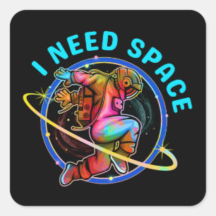 I NEED SPACE  SQUARE STICKER