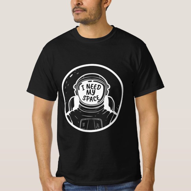 I NEED SPACE T-Shirt (Front)