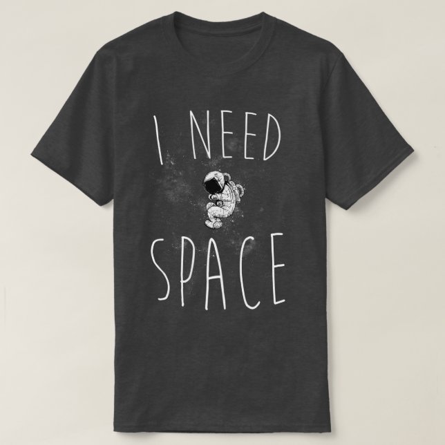 I Need Space  T-Shirt (Design Front)
