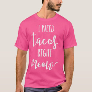 I Need Tacos Right Meow Tacos Sarcastic Cat 2934 T-Shirt