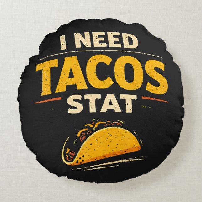I Need Tacos Stat Round Cushion (Front)