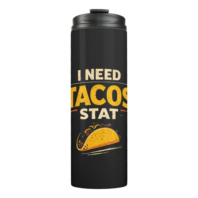 I Need Tacos Stat Thermal Tumbler (Front)
