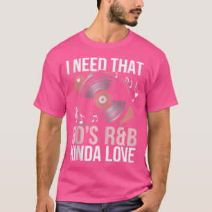 I Need That 90'S Rb Kinda Love T-Shirt