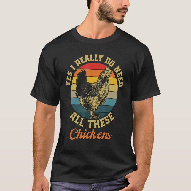 I Need These Chickens Hen T-Shirt (Front)