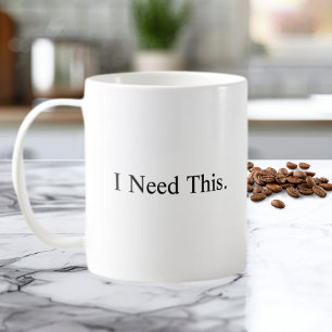 I Need This Coffee Mug