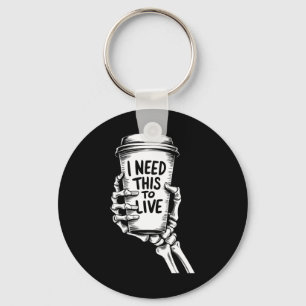 I Need This To Live Coffee Skeleton Hand Key Ring