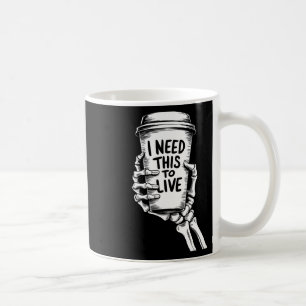 I Need This To Live Coffee Skeleton Hand Mug