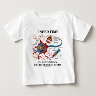 I Need Time To Restore My Neurotransmitters Baby T-Shirt