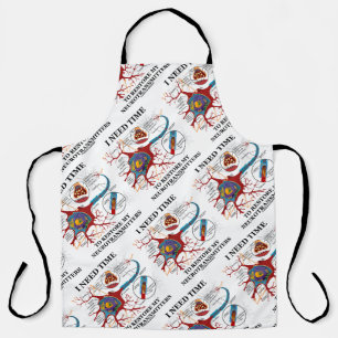 I Need Time To Restore My Neurotransmitters Humour Apron