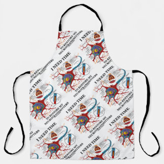 I Need Time To Restore My Neurotransmitters Humour Apron