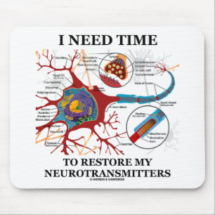 I Need Time To Restore My Neurotransmitters Mouse Mat