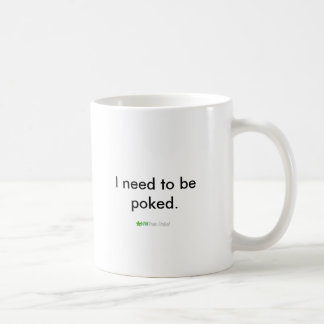 I need to be poked. coffee mug