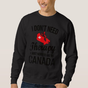I Need To Go To Canada Canadian Flag Canadian Root Sweatshirt