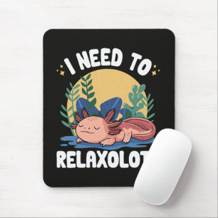 I need to relaxolotl funny sleeping axolotl pun mouse mat