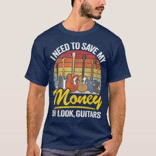 I Need To Save My Money Oh Look, Guitars Lovers Jo T-Shirt