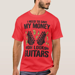 I Need To Save My Money Oh Look, Guitars Lovers Jo T-Shirt