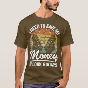 I Need To Save My Money Oh Look, Guitars Lovers Jo T-Shirt