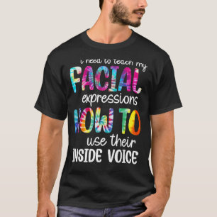 I Need To Teach My Facial Expressions How To Use T T-Shirt