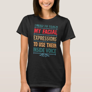 I Need To Teach My Facial Expressions Sarcastic Fu T-Shirt