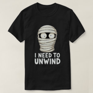 I Need to Unwind Funny Mummy Halloween  T-Shirt