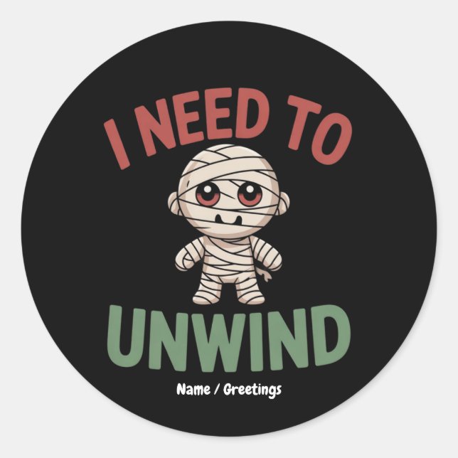 I Need to Unwind Funny Mummy Halloween Zombie Classic Round Sticker (Front)
