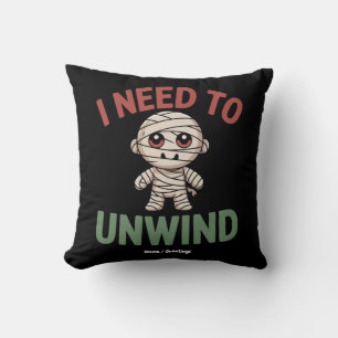 I Need to Unwind Funny Mummy Halloween Zombie Cushion