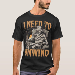 I Need To Unwind Mummy Halloween T-Shirt