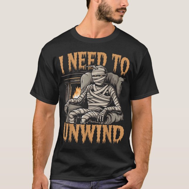 I Need To Unwind Mummy Halloween T-Shirt (Front)