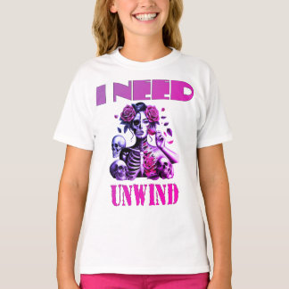 i need to unwind  T-Shirt