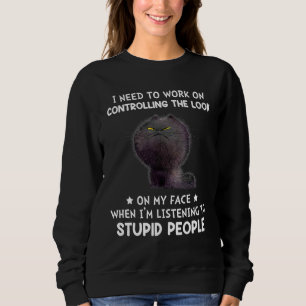 I Need To Work On Controlling The Look On My Face Sweatshirt
