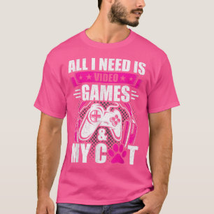I need Video games and my Cat Video Gamer Gaming T-Shirt