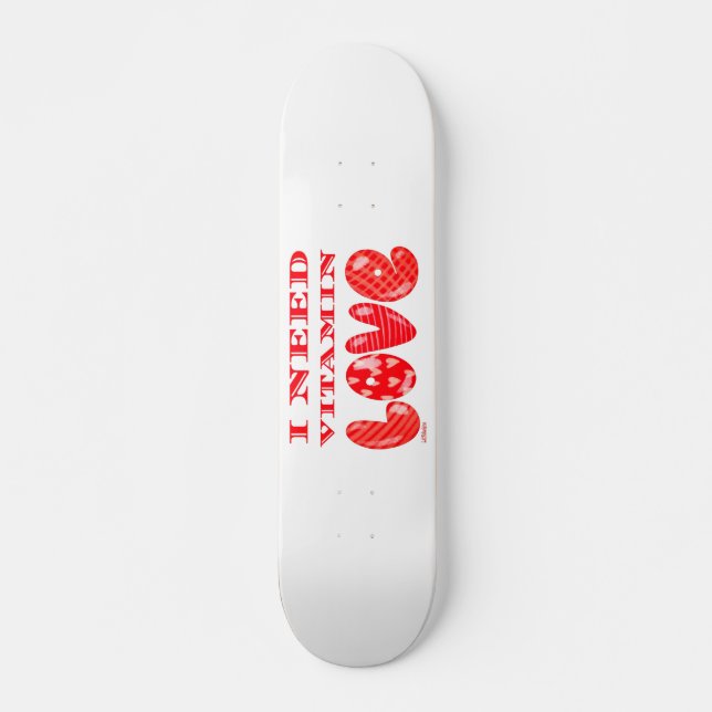 I NEED VITAMIN LOVE  romantic valentines day       Skateboard (Front)