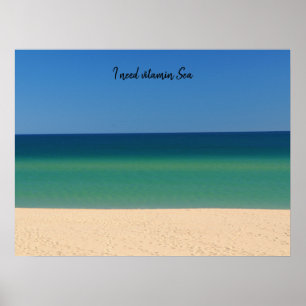I need Vitamin Sea-- Beach, Blue, Water Poster