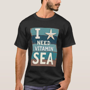 I Need Vitamin Sea Funny Beach Ocean Vacation Sayi T-Shirt