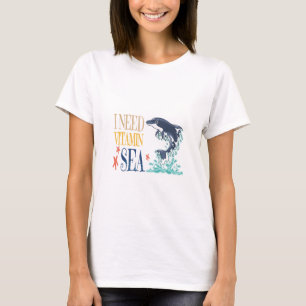 I Need Vitamin Sea Funny Orca Dolphin Summer T-Shirt
