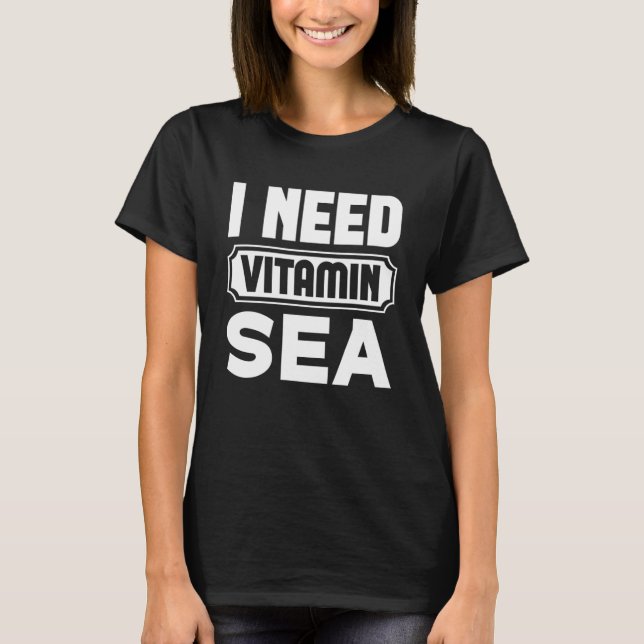 I Need Vitamin Sea  Graphic Tees For Women and Men (Front)