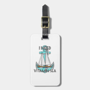 I Need Vitamin Sea Nautical Sailboat Luggage Tag