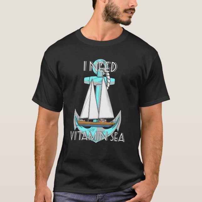 I Need Vitamin Sea Nautical Sailing Sailor T-Shirt (Front)