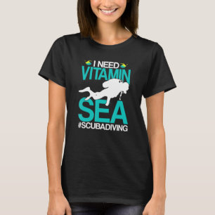 I Need Vitamin Sea Ocean Beach Diving Scuba Water T-Shirt