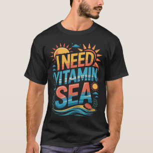 I Need Vitamin Sea Summer Beach Vacation Vibes T-Shirt