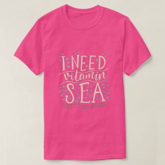 I Need Vitamin Sea T-Shirt