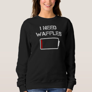 I Need Waffles Pancakes Breakfast Brunch Waffles Sweatshirt