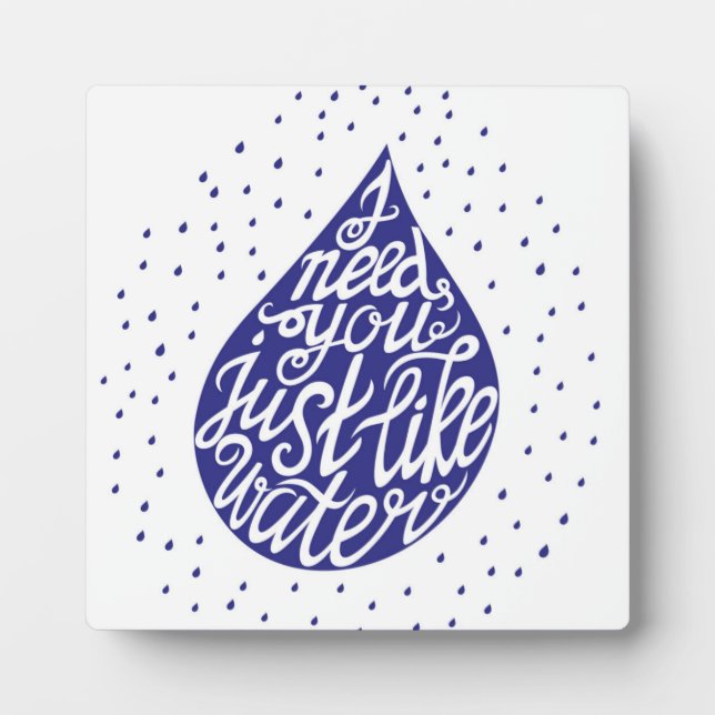 I Need You Just Like Water Plaque (Front)