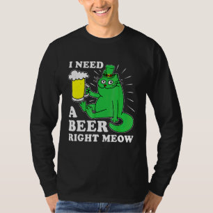 I Needs A Beer Right Meo St Patricks Day Cat Pun F T-Shirt