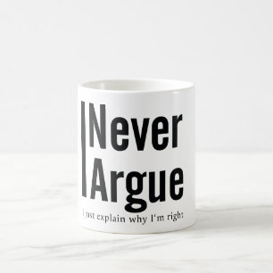 I never argue coffee mug