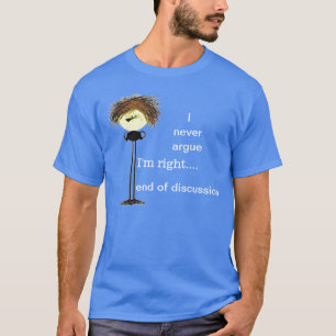 I never argue grumpy guy T-Shirt
