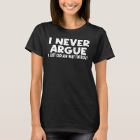 I Never Argue I Just Explain Why I am Right