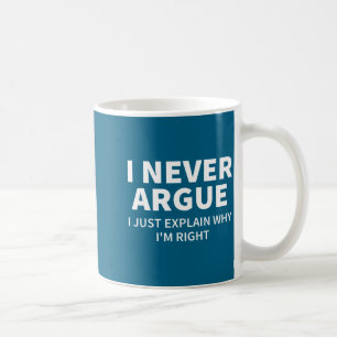 I Never Argue Just Explain Why I'm Right Funny Sar Coffee Mug