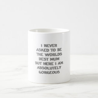 I never asked to be coffee mug