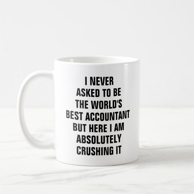 I never asked to be the worlds best accountant bu coffee mug (Left)